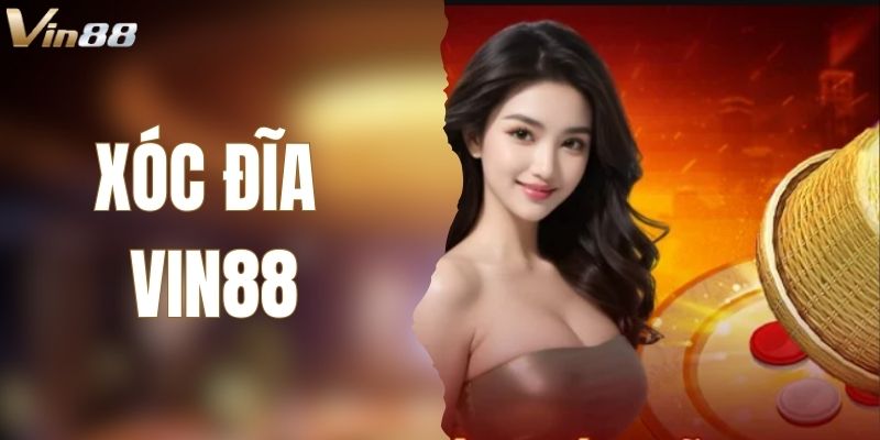 Xóc Đĩa VIN88 - Giải Trí Và Kiếm Thưởng Lớn Khi Tham Gia
